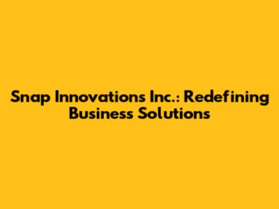 Snap Innovations Inc.: Redefining Business Solutions