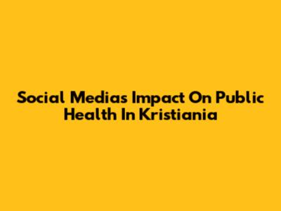 Social Media's Impact On Public Health In Kristiania