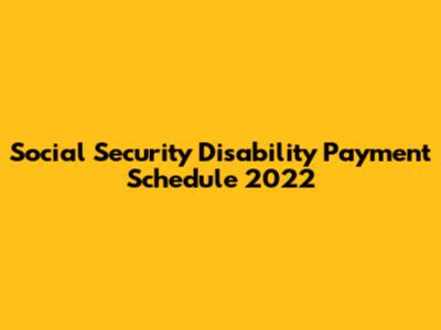 Social Security Disability Payment Schedule 2022
