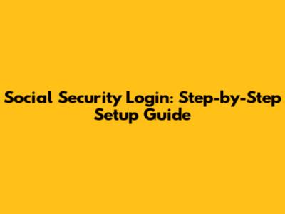 Social Security Login: Step-by-Step Setup Guide