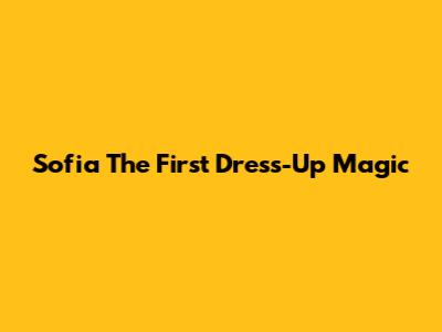 Sofia The First Dress-Up Magic