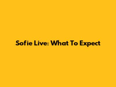 Sofie Live: What To Expect