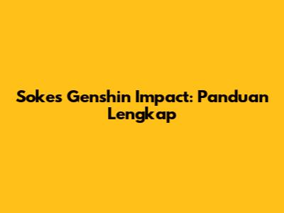 Sokes Genshin Impact: Panduan Lengkap