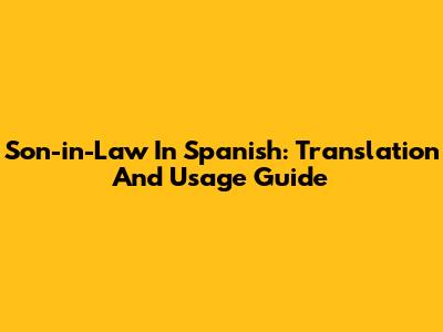Son-in-Law In Spanish: Translation And Usage Guide