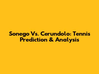 Sonego Vs. Cerundolo: Tennis Prediction & Analysis