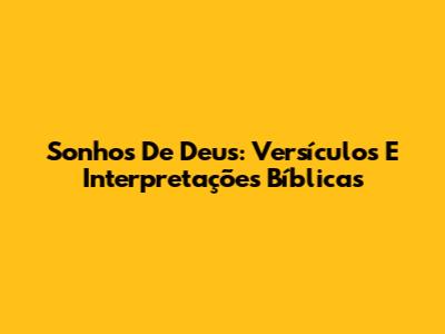 Sonhos De Deus: Versículos E Interpretações Bíblicas