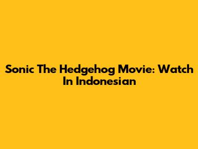 Sonic The Hedgehog Movie: Watch In Indonesian
