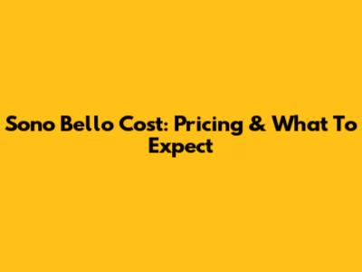 Sono Bello Cost: Pricing & What To Expect