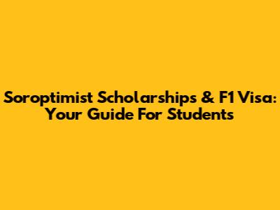 Soroptimist Scholarships & F1 Visa: Your Guide For Students