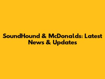 SoundHound & McDonald's: Latest News & Updates
