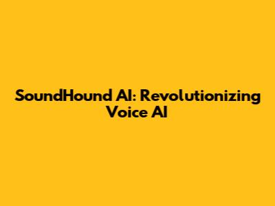 SoundHound AI: Revolutionizing Voice AI