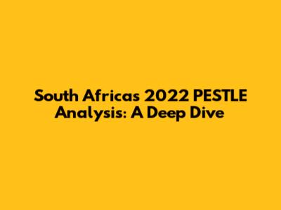 South Africa's 2022 PESTLE Analysis: A Deep Dive