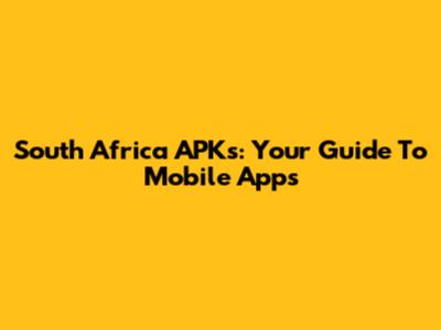 South Africa APKs: Your Guide To Mobile Apps