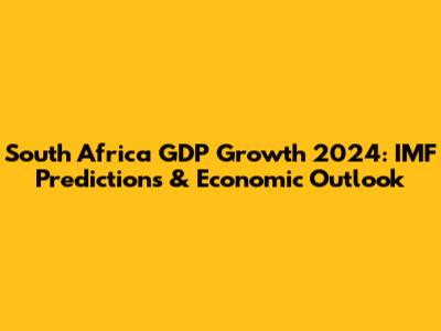 South Africa GDP Growth 2024: IMF Predictions & Economic Outlook