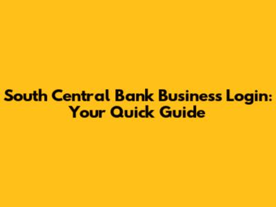 South Central Bank Business Login: Your Quick Guide
