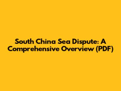 South China Sea Dispute: A Comprehensive Overview (PDF)