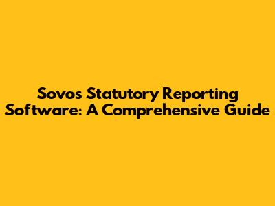 Sovos Statutory Reporting Software: A Comprehensive Guide