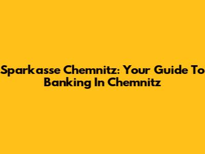Sparkasse Chemnitz: Your Guide To Banking In Chemnitz
