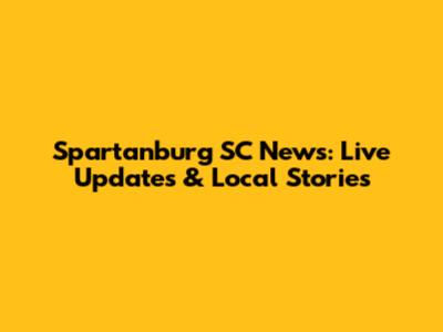 Spartanburg SC News: Live Updates & Local Stories