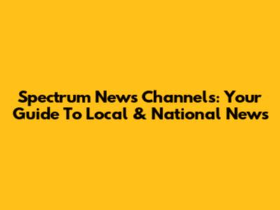 Spectrum News Channels: Your Guide To Local & National News