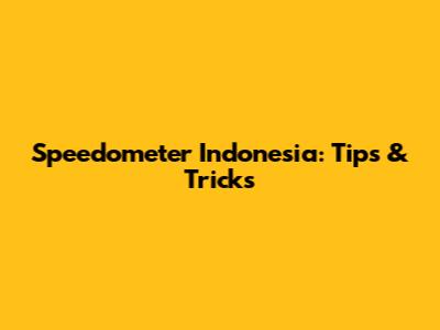 Speedometer Indonesia: Tips & Tricks