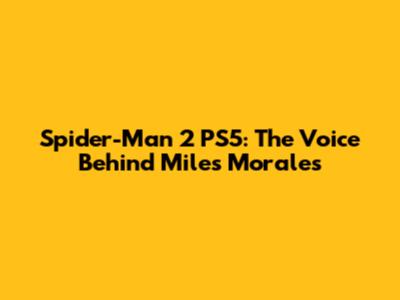 Spider-Man 2 PS5: The Voice Behind Miles Morales