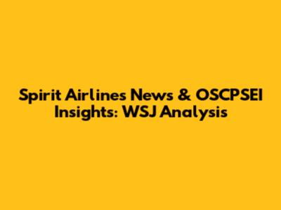 Spirit Airlines News & OSCPSEI Insights: WSJ Analysis