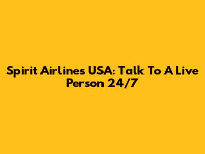 Spirit Airlines USA: Talk To A Live Person 24/7