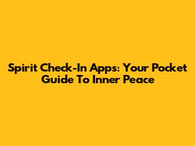 Spirit Check-In Apps: Your Pocket Guide To Inner Peace