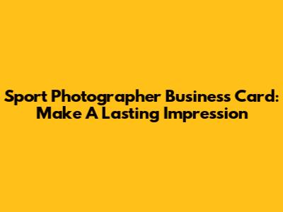 Sport Photographer Business Card: Make A Lasting Impression