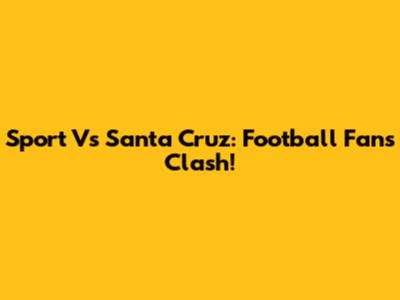 Sport Vs Santa Cruz: Football Fans Clash!