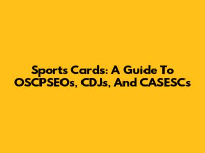 Sports Cards: A Guide To OSCPSEOs, CDJs, And CASESCs