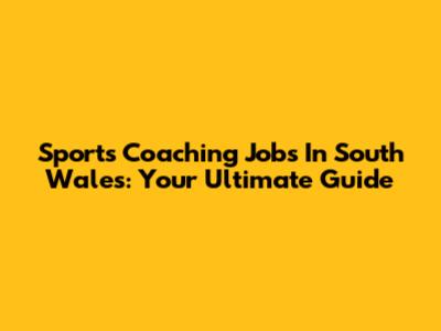 Sports Coaching Jobs In South Wales: Your Ultimate Guide