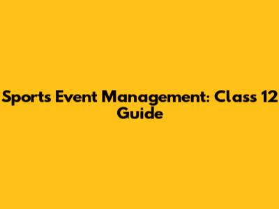 Sports Event Management: Class 12 Guide