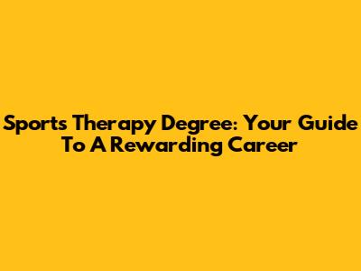Sports Therapy Degree: Your Guide To A Rewarding Career