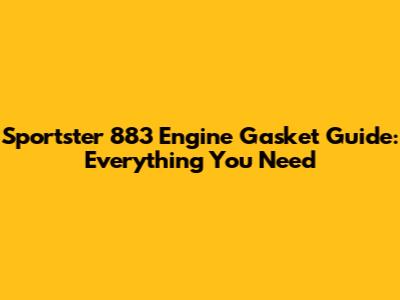 Sportster 883 Engine Gasket Guide: Everything You Need