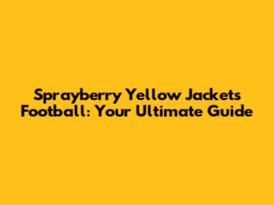 Sprayberry Yellow Jackets Football: Your Ultimate Guide