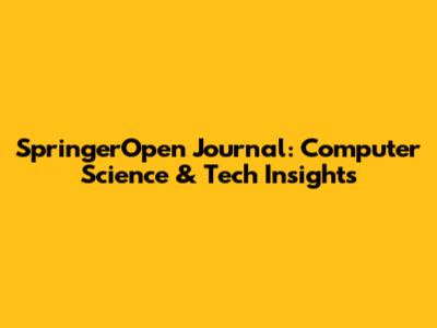 SpringerOpen Journal: Computer Science & Tech Insights