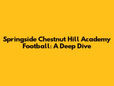 Springside Chestnut Hill Academy Football: A Deep Dive