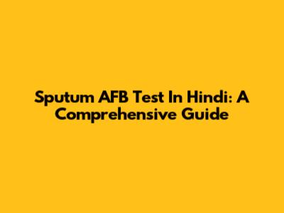 Sputum AFB Test In Hindi: A Comprehensive Guide