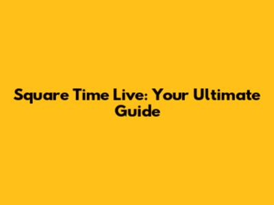Square Time Live: Your Ultimate Guide