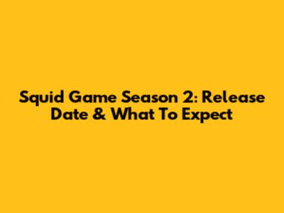 Squid Game Season 2: Release Date & What To Expect