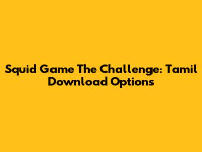 Squid Game The Challenge: Tamil Download Options