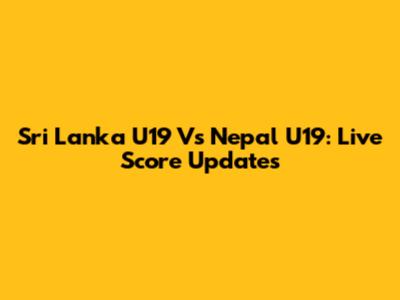Sri Lanka U19 Vs Nepal U19: Live Score Updates