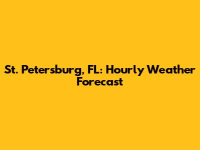 St. Petersburg, FL: Hourly Weather Forecast