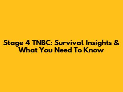 Stage 4 TNBC: Survival Insights & What You Need To Know