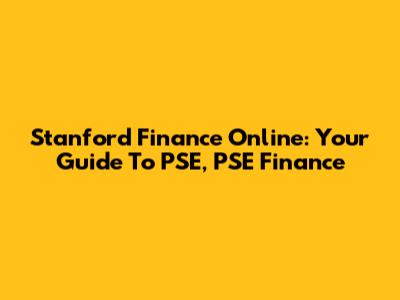 Stanford Finance Online: Your Guide To PSE, PSE Finance