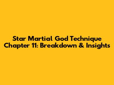 Star Martial God Technique Chapter 11: Breakdown & Insights