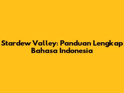 Stardew Valley: Panduan Lengkap Bahasa Indonesia