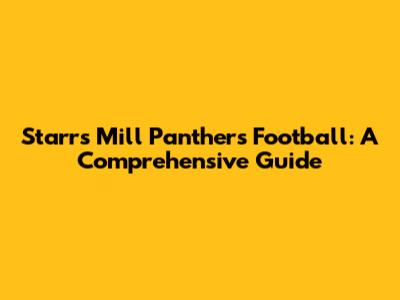 Starr's Mill Panthers Football: A Comprehensive Guide